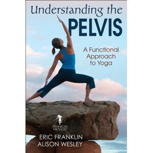 Human Kinetics Publishers Understanding The Pelvis : A Functional Approach To Yoga Human Kinetics Publishers Understanding The Pelvis : A Functional Approach To Yoga