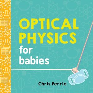 Sourcebooks, Inc Optical Physics For Babies Sourcebooks, Inc Optical Physics For Babies