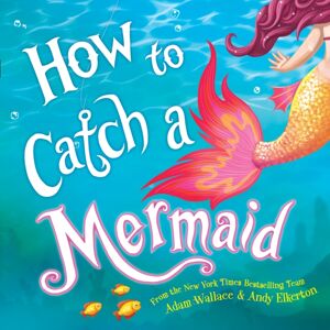 Sourcebooks, Inc How To Catch A Mermaid Sourcebooks, Inc How To Catch A Mermaid