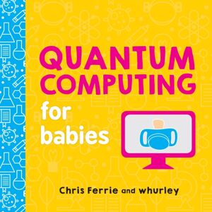 Sourcebooks, Inc Quantum Computing For Babies Sourcebooks, Inc Quantum Computing For Babies