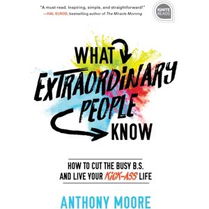 Sourcebooks, Inc What People Know : How To Cut The Busy B.S. And Live Your Kick-Ass Life Sourcebooks, Inc What People Know : How To Cut The Busy B.S. And Live Your Kick-Ass Life