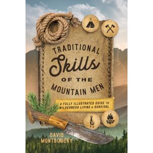 Rowman & Littlefield Traditional Skills Of The Mountain Men : A Fully Illustrated Guide To Wilderness Living And Survival Rowman & Littlefield Traditional Skills Of The Mountain Men : A Fully Illustrated Guide To Wilderness Living And Survival
