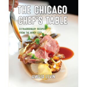 Rowman & Littlefield The Chicago Chef'S Table : Recipes From The Windy City Rowman & Littlefield The Chicago Chef'S Table : Recipes From The Windy City