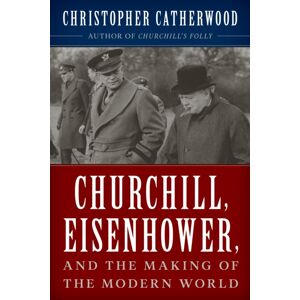 Rowman & Littlefield Churchill, Eisenhower, And The Making Of The Modern World Rowman & Littlefield Churchill, Eisenhower, And The Making Of The Modern World