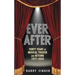 Hal Leonard Corporation Ever After : Forty Years Of Musical Theater And Beyond 1977–2020 Hal Leonard Corporation Ever After : Forty Years Of Musical Theater And Beyond 1977–2020