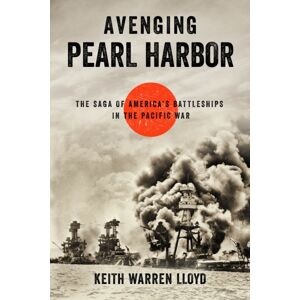 Rowman & Littlefield Avenging Pearl Harbor : The Saga Of America'S Battleships In The Pacific War Rowman & Littlefield Avenging Pearl Harbor : The Saga Of America'S Battleships In The Pacific War