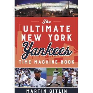 Rowman & Littlefield The Ultimate York Yankees Time Machine Book Rowman & Littlefield The Ultimate York Yankees Time Machine Book