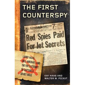 Rowman & Littlefield The First Counterspy : Larry Haas, Bell Aircraft, And The Fbi'S Attempt To Capture A Soviet Mole Rowman & Littlefield The First Counterspy : Larry Haas, Bell Aircraft, And The Fbi'S Attempt To Capture A Soviet Mole