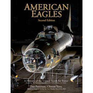 Rowman & Littlefield American Eagles : A History Of The United States Air Force Featuring The Collection Of The National Museum Of The U.S. Air Force Rowman & Littlefield American Eagles : A History Of The United States Air Force Featuring The Collection Of The National Museum Of The U.S. Air Force
