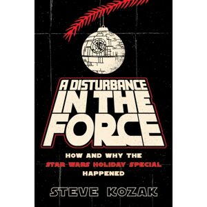Hal Leonard Corporation A Disturbance In The Force : How And Why The Star Wars Holiday Special Happened Hal Leonard Corporation A Disturbance In The Force : How And Why The Star Wars Holiday Special Happened