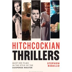 Bloomsbury Publishing PLC Hitchcockian Thrillers : Must-See Films In The Style Of The Suspense Master Bloomsbury Publishing PLC Hitchcockian Thrillers : Must-See Films In The Style Of The Suspense Master