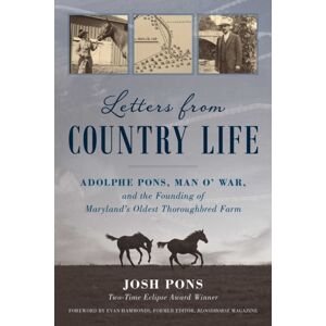 Eclipse Press Letters From Country Life : Adolphe Pons, Man O' War, And The Founding Of Maryland'S Oldest Thoroughbred Farm Eclipse Press Letters From Country Life : Adolphe Pons, Man O' War, And The Founding Of Maryland'S Oldest Thoroughbred Farm