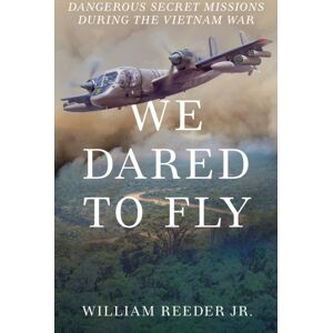 Rowman & Littlefield We Dared To Fly : Dangerous Secret Missions During The Vietnam War Rowman & Littlefield We Dared To Fly : Dangerous Secret Missions During The Vietnam War