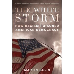 Globe Pequot Press The White Storm : How Racism Poisoned American Democracy Globe Pequot Press The White Storm : How Racism Poisoned American Democracy