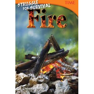 Teacher Created Materials, Inc Struggle For Survival: Fire Teacher Created Materials, Inc Struggle For Survival: Fire