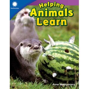 Teacher Created Materials, Inc Helping Animals Learn Teacher Created Materials, Inc Helping Animals Learn
