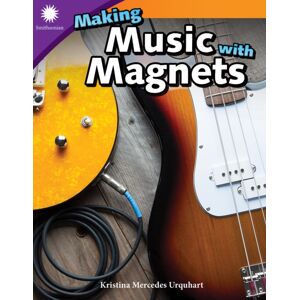 Teacher Created Materials, Inc Making Music With Magnets Teacher Created Materials, Inc Making Music With Magnets
