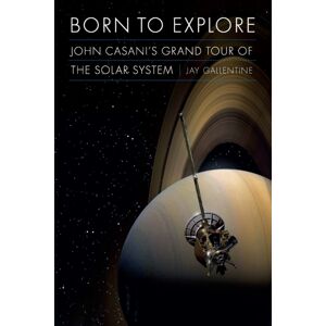 University of Nebraska Press Born To Explore : John Casani'S Grand Tour Of The Solar System University of Nebraska Press Born To Explore : John Casani'S Grand Tour Of The Solar System