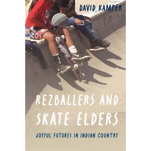University of Nebraska Press Rezballers And Skate Elders : Joyful Futures In Indian Country University of Nebraska Press Rezballers And Skate Elders : Joyful Futures In Indian Country