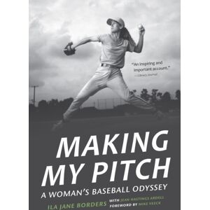 University of Nebraska Press Making My Pitch : A Woman'S Baseball Odyssey University of Nebraska Press Making My Pitch : A Woman'S Baseball Odyssey