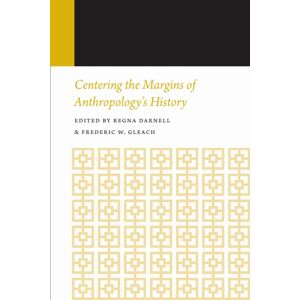 University of Nebraska Press Centering The Margins Of Anthropology'S History University of Nebraska Press Centering The Margins Of Anthropology'S History
