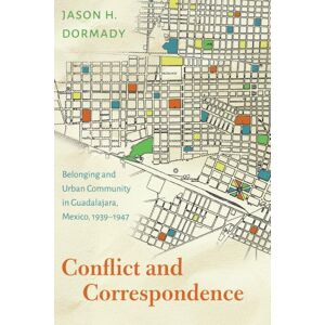 University of Nebraska Press Conflict And Correspondence : Belonging And Urban Community In Guadalajara, Mexico, 1939–1947 University of Nebraska Press Conflict And Correspondence : Belonging And Urban Community In Guadalajara, Mexico, 1939–1947