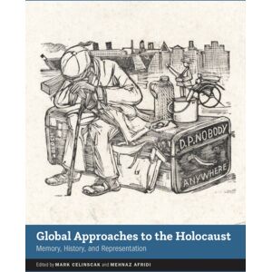 University of Nebraska Press Global Approaches To The Holocaust : Memory, History, And Representation University of Nebraska Press Global Approaches To The Holocaust : Memory, History, And Representation