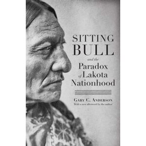 University of Nebraska Press Sitting Bull And The Paradox Of Lakota Nationhood University of Nebraska Press Sitting Bull And The Paradox Of Lakota Nationhood
