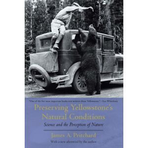 University of Nebraska Press Preserving Yellowstone'S Natural Conditions : Science And The Perception Of Nature University of Nebraska Press Preserving Yellowstone'S Natural Conditions : Science And The Perception Of Nature
