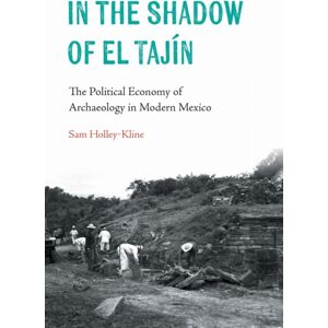 University of Nebraska Press In The Shadow Of El Tajin : The Political Economy Of Archaeology In Modern Mexico University of Nebraska Press In The Shadow Of El Tajin : The Political Economy Of Archaeology In Modern Mexico