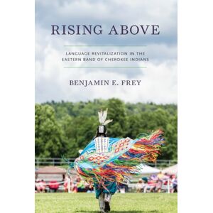 University of Nebraska Press Rising Above : Language Revitalization In The Eastern Band Of Cherokee Indians University of Nebraska Press Rising Above : Language Revitalization In The Eastern Band Of Cherokee Indians