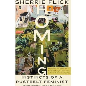 University of Nebraska Press Homing : Instincts Of A Rustbelt Feminist University of Nebraska Press Homing : Instincts Of A Rustbelt Feminist