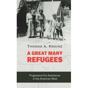 University of Nebraska Press A Great Many Refugees : Progressive Era Assistance In The American West University of Nebraska Press A Great Many Refugees : Progressive Era Assistance In The American West