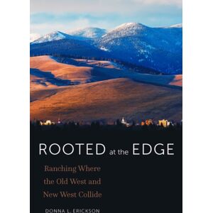 University of Nebraska Press Rooted At The Edge : Ranching Where The Old West And West Collide University of Nebraska Press Rooted At The Edge : Ranching Where The Old West And West Collide