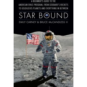 University of Nebraska Press Star Bound : A Beginner'S Guide To The American Space Program, From Goddard'S Rockets To Goldilocks Planets And Everything In Between University of Nebraska Press Star Bound : A Beginner'S Guide To The American Space Program, From Goddard'S Rockets To Goldilocks Planets And Everything In Between