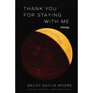 University of Nebraska Press Thank You For Staying With Me : Essays University of Nebraska Press Thank You For Staying With Me : Essays