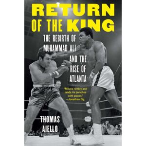 University of Nebraska Press Return Of The King : The Rebirth Of Muhammad Ali And The Rise Of Atlanta University of Nebraska Press Return Of The King : The Rebirth Of Muhammad Ali And The Rise Of Atlanta