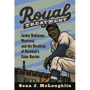 University of Nebraska Press Royal Treatment : Jackie Robinson, Montreal, And The Breaking Of Baseball'S Color Barrier University of Nebraska Press Royal Treatment : Jackie Robinson, Montreal, And The Breaking Of Baseball'S Color Barrier
