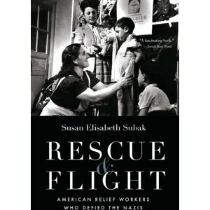 University of Nebraska Press Rescue And Flight : American Relief Workers Who Defied The Nazis University of Nebraska Press Rescue And Flight : American Relief Workers Who Defied The Nazis