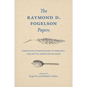 University of Nebraska Press The Raymond D. Fogelson Papers : Essays On Ethnohistory, Ethnology, And Native American Studies University of Nebraska Press The Raymond D. Fogelson Papers : Essays On Ethnohistory, Ethnology, And Native American Studies