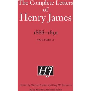 University of Nebraska Press The Complete Letters Of Henry James, 1888–1891 : Volume 2 University of Nebraska Press The Complete Letters Of Henry James, 1888–1891 : Volume 2