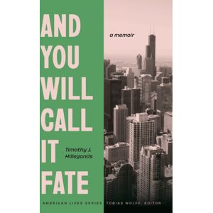 University of Nebraska Press And You Will Call It Fate : A Memoir University of Nebraska Press And You Will Call It Fate : A Memoir