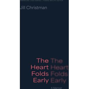 University of Nebraska Press The Heart Folds Early : A Memoir University of Nebraska Press The Heart Folds Early : A Memoir