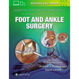 Lippincott Williams and Wilkins Hospital For Special Surgery'S Illustrated Tips And Tricks In Foot And Ankle Surgery Lippincott Williams and Wilkins Hospital For Special Surgery'S Illustrated Tips And Tricks In Foot And Ankle Surgery