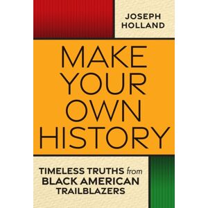 Kensington Publishing Make Your Own History : Timeless Truths From Black American Trailblazers Kensington Publishing Make Your Own History : Timeless Truths From Black American Trailblazers
