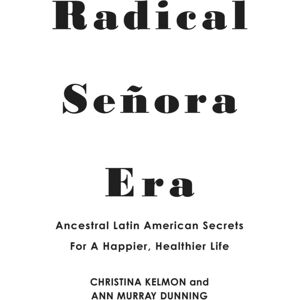 Kensington Publishing Radical Senora Era : Ancestral Latin American Secrets For A Happier, Healthier Life Kensington Publishing Radical Senora Era : Ancestral Latin American Secrets For A Happier, Healthier Life