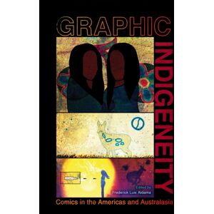 University Press of Mississippi Graphic Indigeneity : Comics In The Americas And Australasia University Press of Mississippi Graphic Indigeneity : Comics In The Americas And Australasia