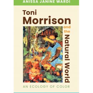 University Press of Mississippi Toni Morrison And The Natural World : An Ecology Of Color University Press of Mississippi Toni Morrison And The Natural World : An Ecology Of Color