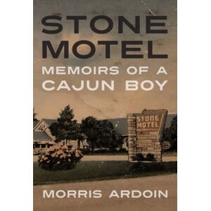 University Press of Mississippi Stone Motel : Memoirs Of A Cajun Boy University Press of Mississippi Stone Motel : Memoirs Of A Cajun Boy