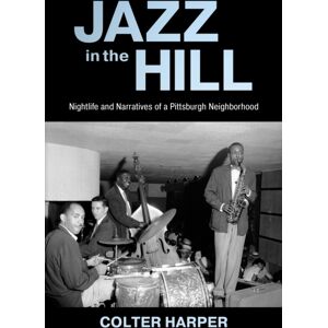 University Press of Mississippi Jazz In The Hill : Nightlife And Narratives Of A Pittsburgh Neighborhood University Press of Mississippi Jazz In The Hill : Nightlife And Narratives Of A Pittsburgh Neighborhood